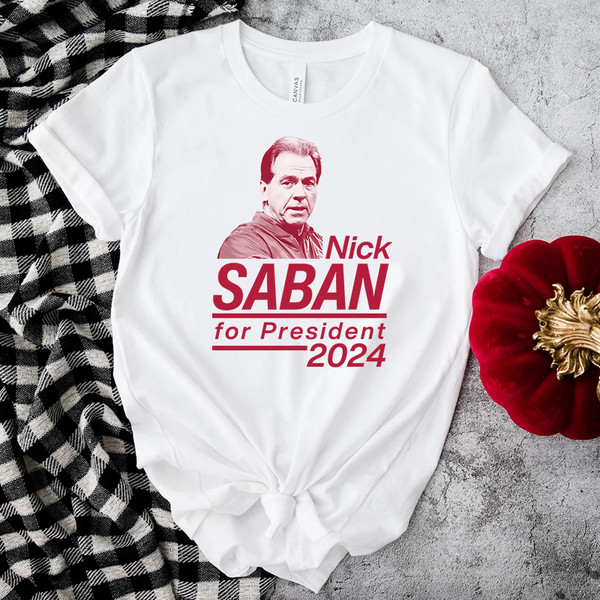 Nick Saban For President 2024 Alabama Roll Tide Shirt.jpg