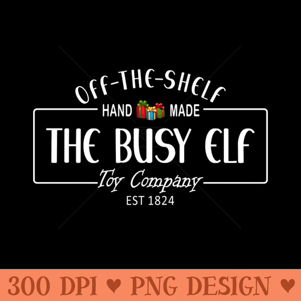The Busy Elf Toy Company, est 1824. Off the shelf, hand made - PNG Design Downloads - Customer Support