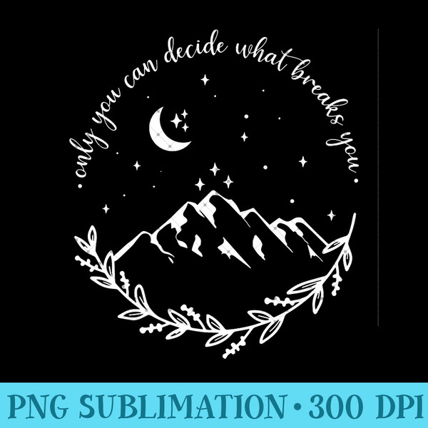 Only You Can Decide What Breaks You Retro Mountain Celestial Premium - Unique PNG Artwork - Fashionable and Fearless