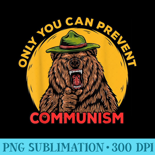 Only You Can Prevent Communism Camping Bear - PNG Graphics - Eco Friendly And Sustainable Digital Products