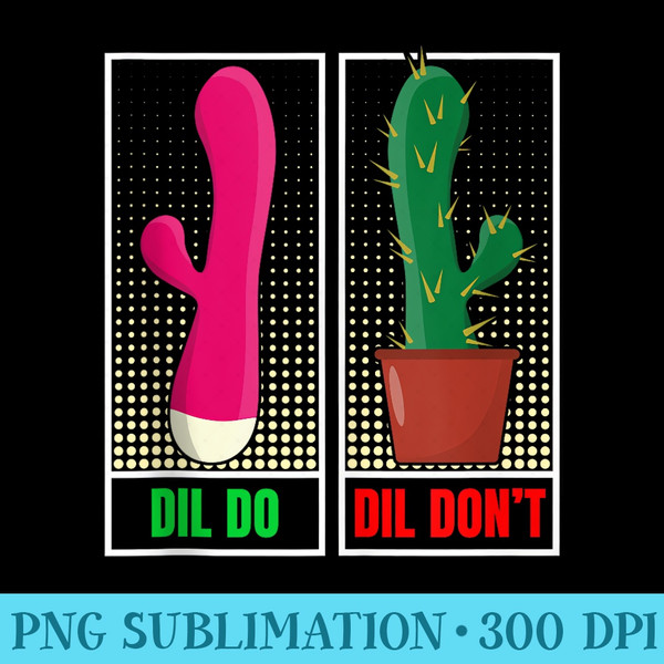 Dil Do Dil Dont  Funny Inappropriate - Exclusive PNG designs - Capture Imagination with Every Detail