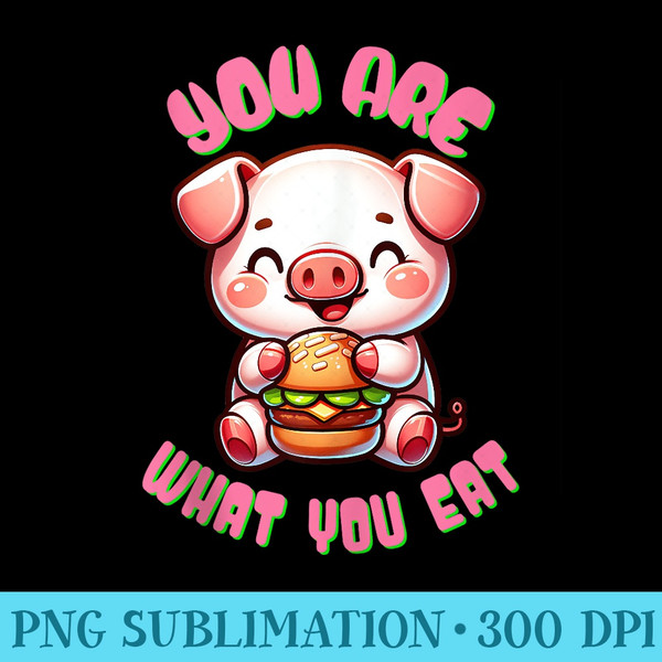 You Are What You Eat Funny Pig and Hamburger Stuff Burger - Transparent Shirt Design - Fashionable and Fearless