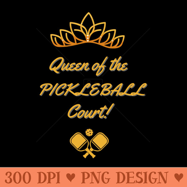 PICKLEBALL, QUEEN OF THE COURT, FUN TEE - Unique Sublimation PNG Download - Trendsetting And Modern Collections