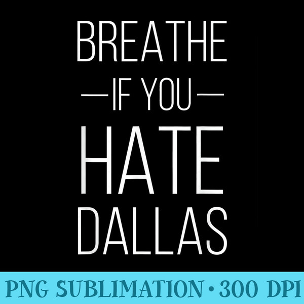 Breathe If You Hate Dallas Texas Sports - PNG Download Button - Easy-To-Print And User-Friendly Designs