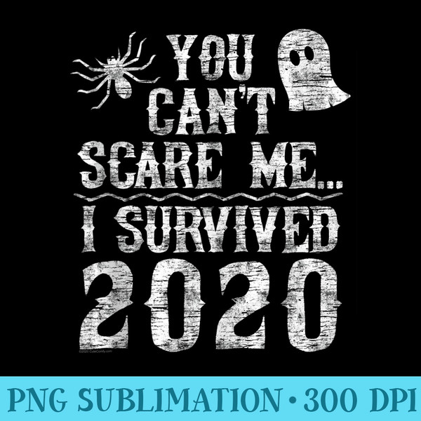 2020 Halloween Funny You Cant Scare me I survived 2020 - High Resolution PNG Download - Vibrant and Eye-Catching Typography