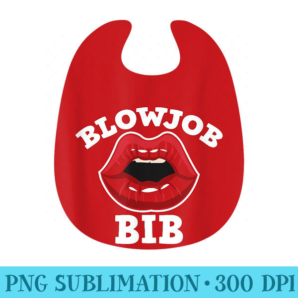 Blowjob Bib Funny Adult s Dirty Humor Blowjob Bib - PNG Graphics - Revolutionize Your Designs