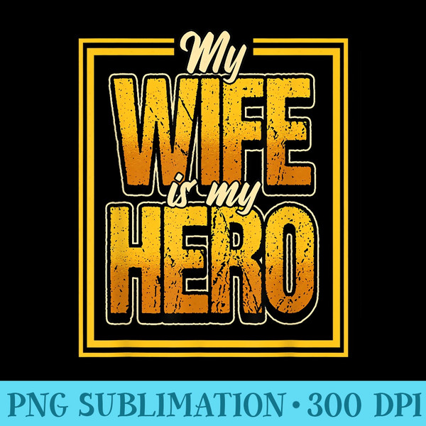 Proud Husband Quote Saying My Wife is my Hero Design - High Resolution PNG Picture - Trendsetting And Modern Collections
