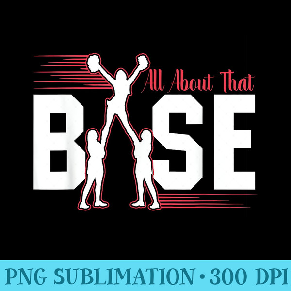 All About That Base Cheerleading Cheer product - High Resolution PNG Image - Limited Edition And Exclusive Designs