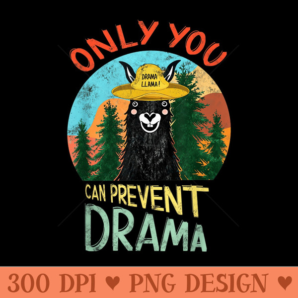 Only you can prevent drama Llama Camping Vintage Funny - Unique PNG Artwork - Versatile And Customizable Designs