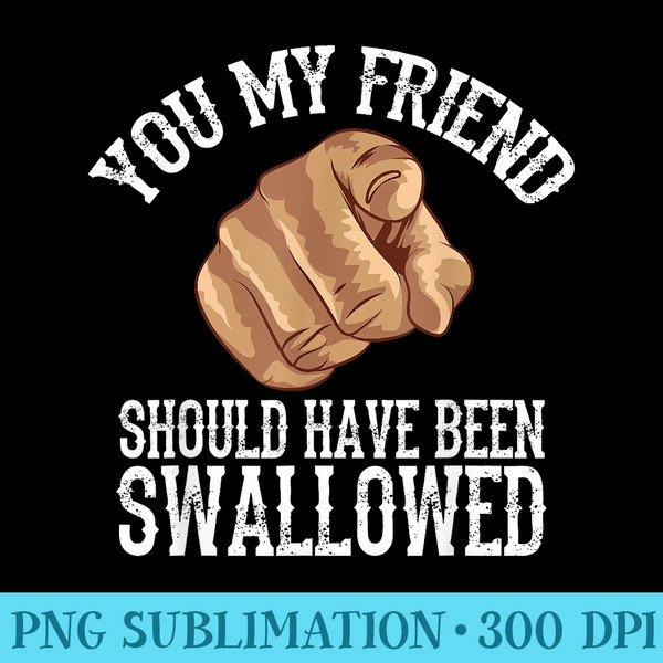 Funny Inappropriate Adult Humor Sarcastic Sex Rude Gag - Unique Sublimation PNG Download - Spice Up Your Sublimation Projects