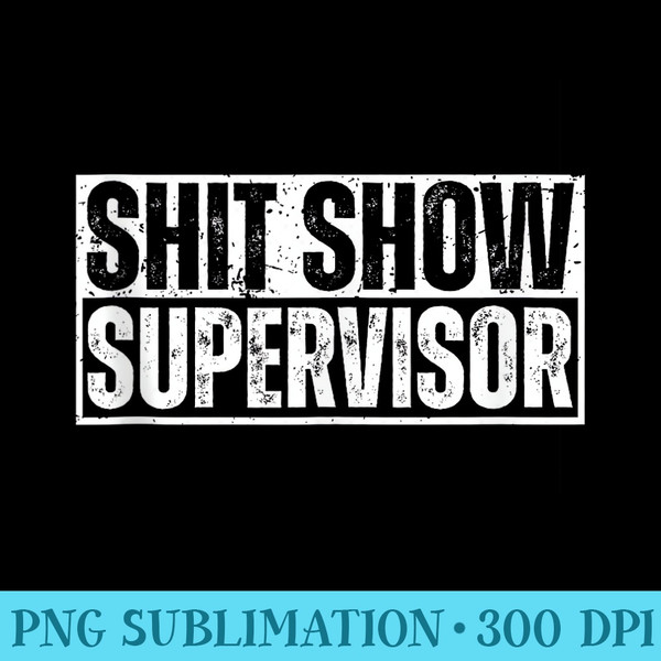 Shit Show Supervisor Funny Sarcastic Adult Humor Retro - Printable PNG Graphics - Unleash Your Creativity