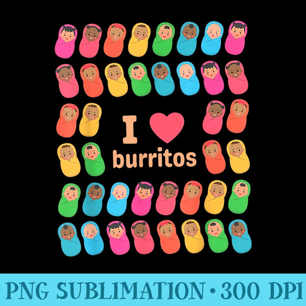 I Love Burritos NICU Nurse Infant Care Specialist Newborn - PNG Image Free Download - Perfect for Sublimation Art