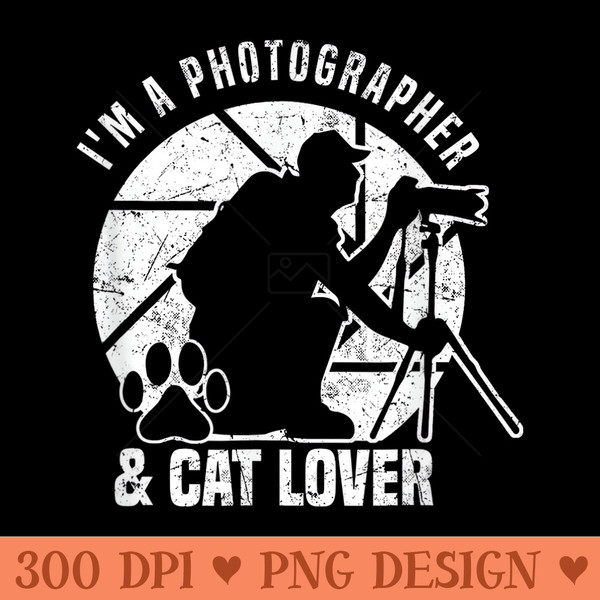 Photography I M A Photographer Cat Lover Photograph - Sublimation artwork PNG download - Create with Confidence