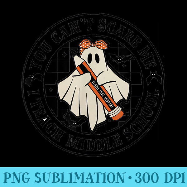 You Cant Scare Me I Teach Middle School Teacher Halloween - Shirt Clipart Free PNG - Instantly Transform Your Sublimation Projects