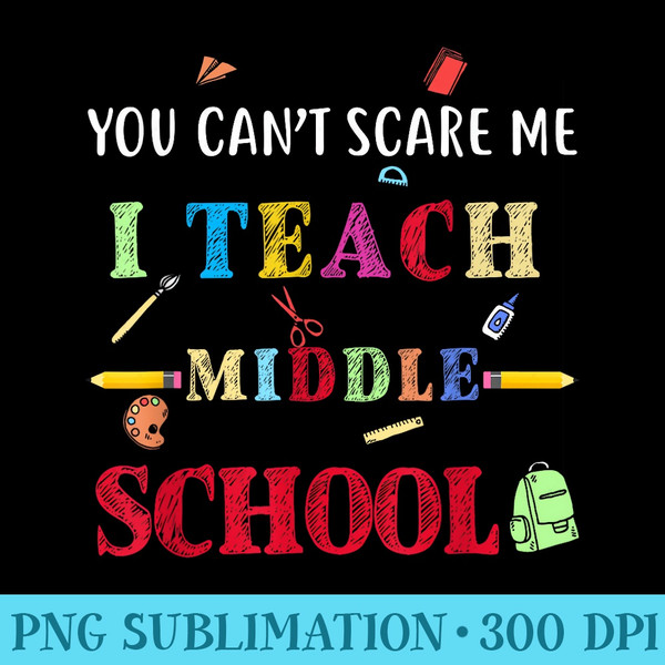 You Cant Scare Me I Teach Middle School Funny Teacher - PNG Download Icon - Premium Quality PNG Artwork