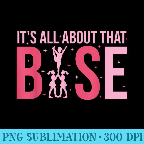 Its All About That Base Cheer Funny Cheerleader Cheerleading - PNG Graphics Download - Instantly Transform Your Sublimation Projects