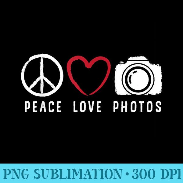Photography Lover Peace Love Photos Camera Photographer - PNG Art Files - Eco Friendly And Sustainable Digital Products