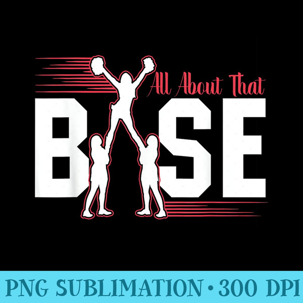All About That Base Cheerleading Cheer product - Shirt Design PNG - Transform Your Sublimation Creations