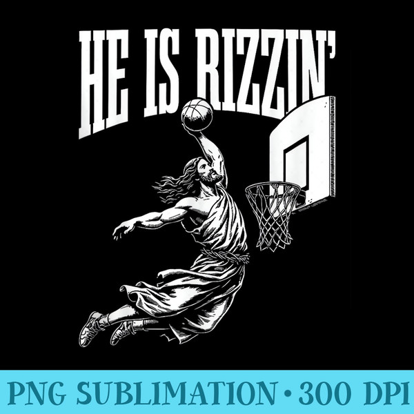 He Is Rizzin Funny Jesus Basketball Meme - High Resolution Shirt PNG - Unlock Vibrant Sublimation Designs