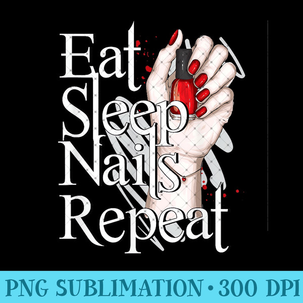 Eat Sleep Nails  Nail Technician  Manicurist Nails - PNG Templates - Revolutionize Your Designs