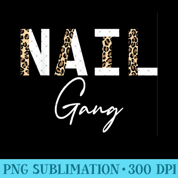 Nail Gang Nail Artist Manicurist Nail Tech - PNG design downloads - Boost Your Success with this Inspirational PNG Download