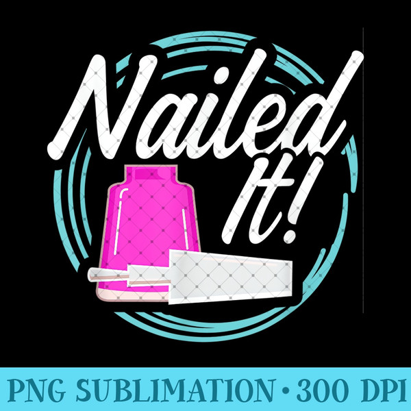 Nail Technician Nailed Nail Tech Artist Manicurist - PNG design downloads - Defying the Norms