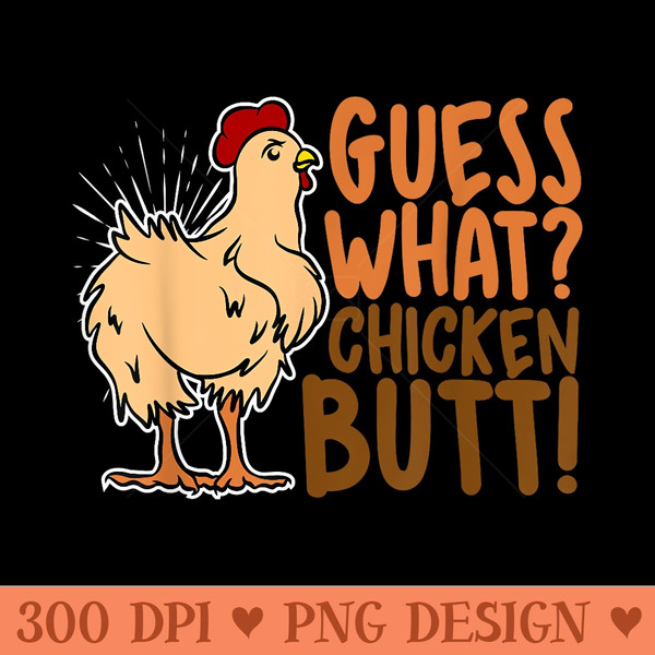 Guess What Chicken Butt, Funny Farm Animal Lover, Chicks - PNG Design Files - Eco Friendly And Sustainable