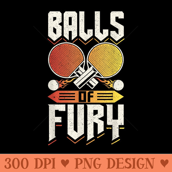 Ping Pong Table Tennis Balls Of Fury - PNG Prints - Perfect for Sublimation Mastery