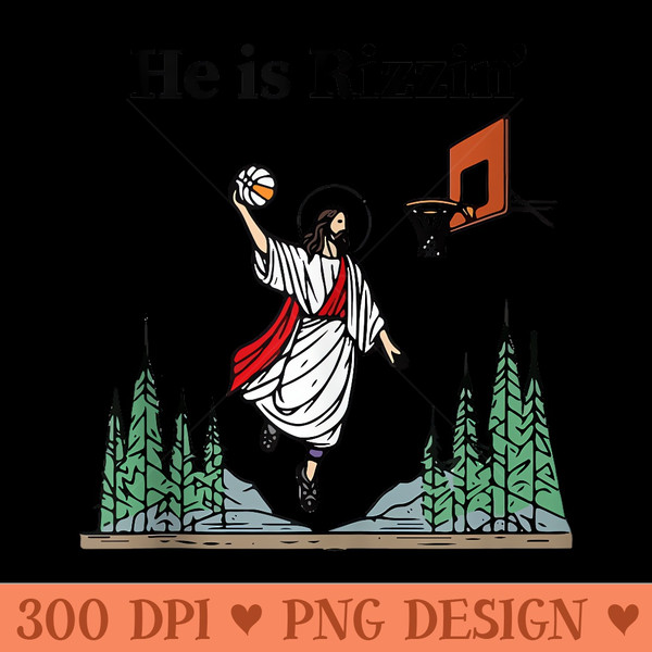 He Is Rizzin Jesus Basketball He Is Rizzen - High Resolution PNG image download - Bring Your Designs to Life