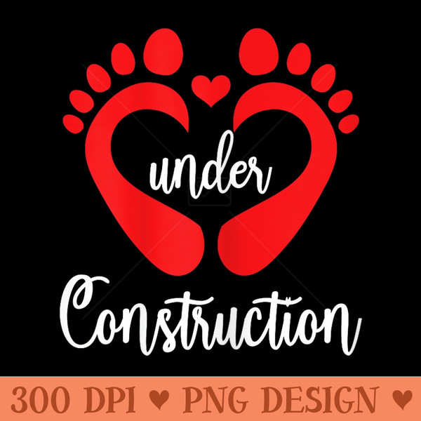 Baby Under Construction Baby Feet Heart Pregnant Maternity - Exclusive PNG designs - Bold & Eye-catching