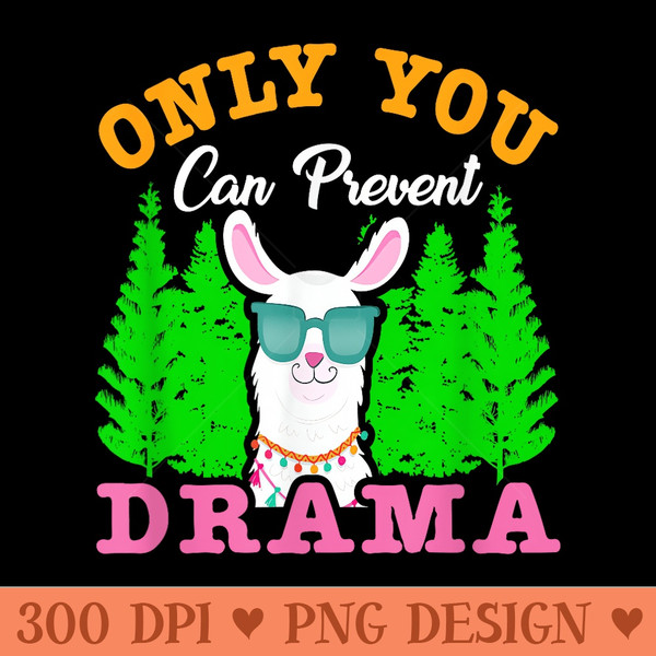 Only You Can Prevent Drama Funny Camping - PNG Graphics - Limited Edition And Exclusive Designs