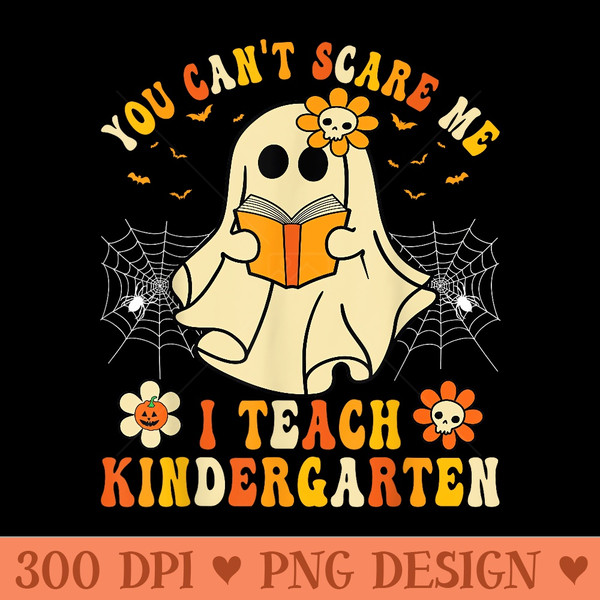You Cant Scare Me I Teach Kindergarten Halloween Teacher - PNG Download - Eco Friendly And Sustainable