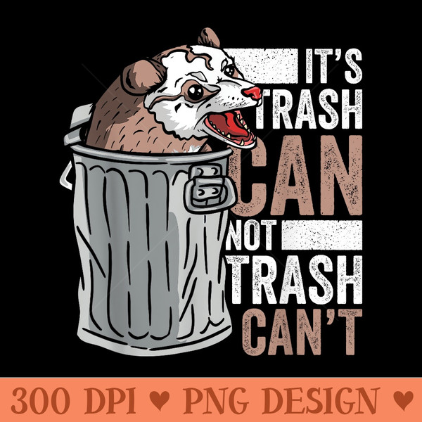 Its Trash Can Not Trash Cant Funny Possum Lover - PNG Clipart - Instant Access To Downloadable Files