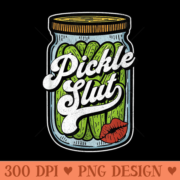 Dill Pickle Slut Funny Rude Humor Pickle Lover Jar Retro - PNG Download - Enhance Your Apparel
