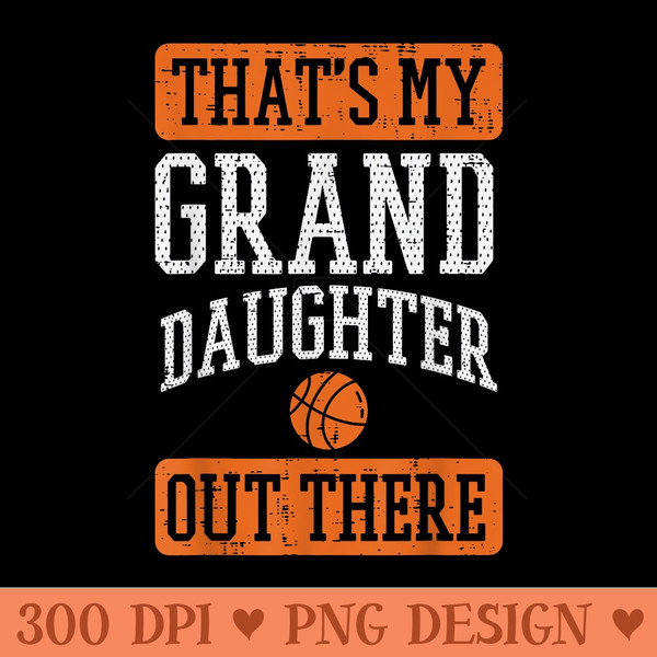 Granddaughter Out There Basketbal Grandma Grandpa - PNG clipart download - Unlock Vibrant Sublimation Designs