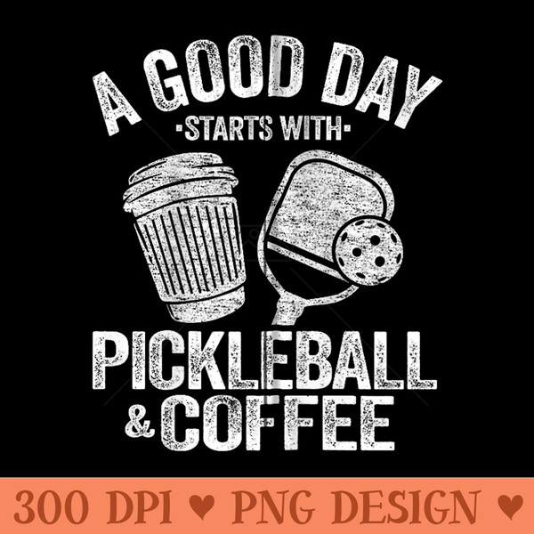 A Good Day Starts With Pickleball Coffee Funny Pickle Ball - Vector PNG download - Unique And Exclusive Designs