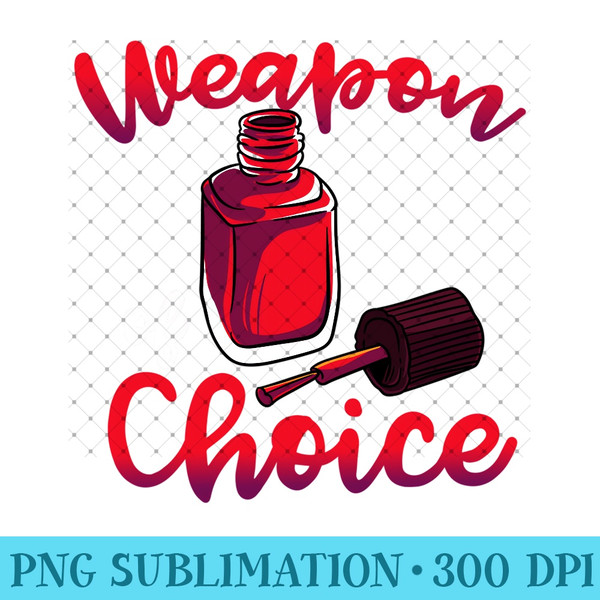 Weapon Of Choice Nail Polish Bottle Salon Tech Manicurist Sweatshirt - High Resolution PNG Designs - Perfect for Sublimation Mastery