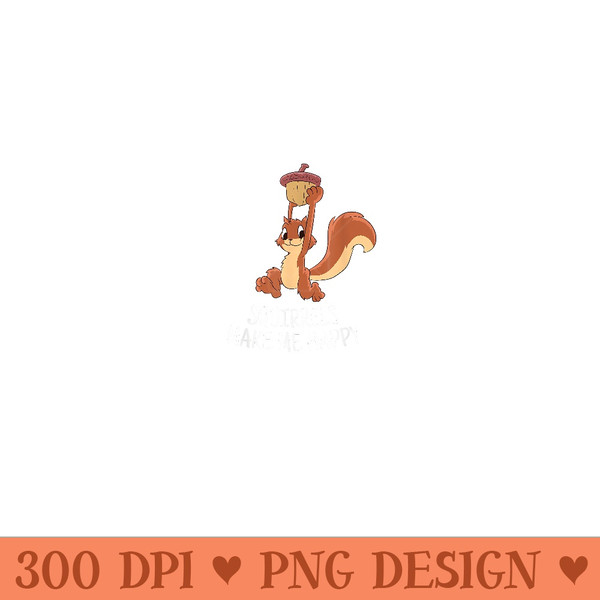 Squirrel Make Me Happy Cute Squirrel - Exclusive PNG designs - Premium Quality PNG Artwork