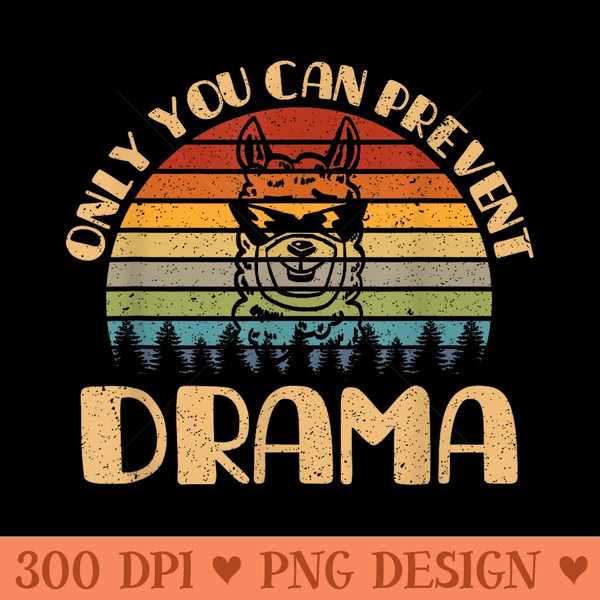 Only You Can Prevent Drama Camping - High Quality PNG download - Perfect for Creative Projects