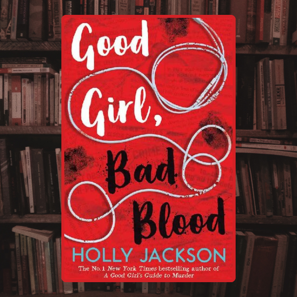 Holly Jackson - Good Girl, Bad Blood.png