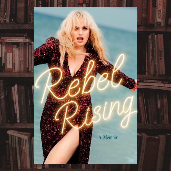 Rebel-Wilson-Rebel-Rising_-A-Memoir-Simon-_-Schuster-_2024_.png