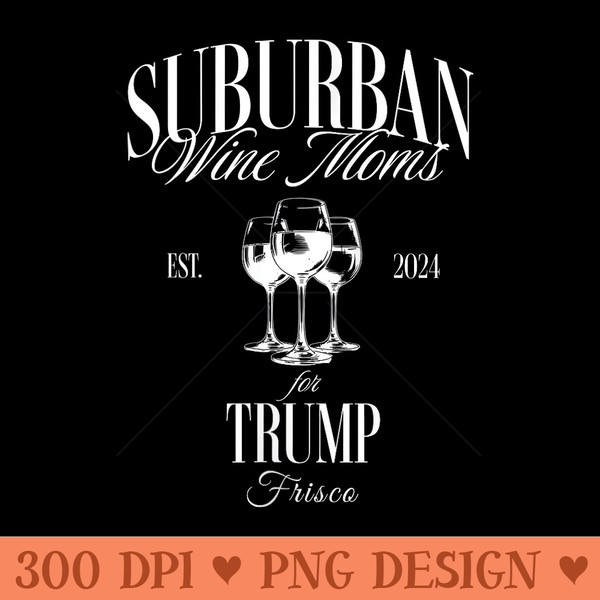 s Frisco Suburban Wine Moms for Trump Mama Needs Some Wine Fun - PNG design downloads - Perfect for Sublimation Art