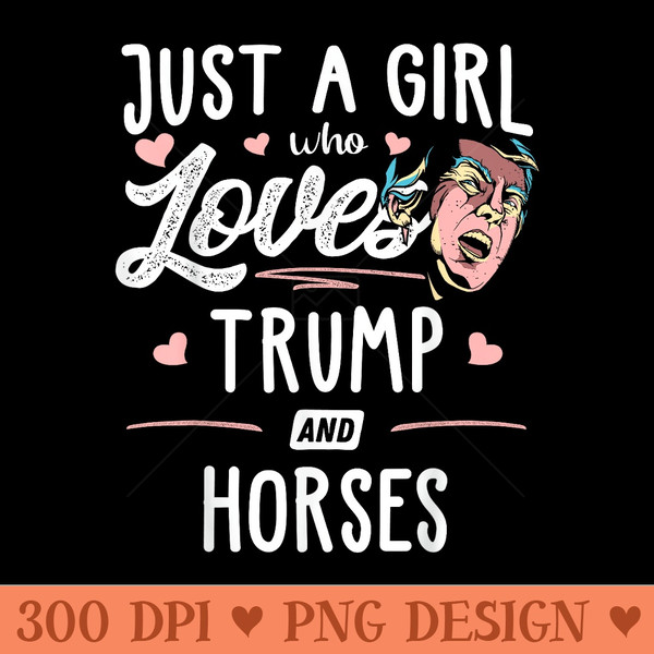 Just A Girl Who Loves Trump And Horses - PNG Clipart for Graphic Design - Perfect for Personalization