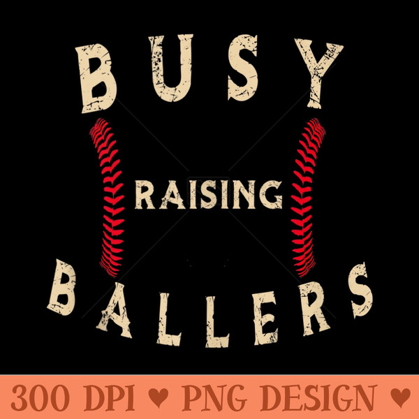 Busy Raising Ballers Mens Womens I Only Raise Ballers - PNG download - Bring Your Designs to Life