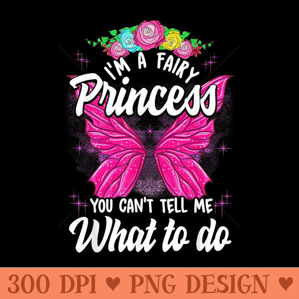 Im Fairy Princess You Cant Tell Me What To Do Cute Girly - Mug Sublimation PNG - Revolutionize Your Designs