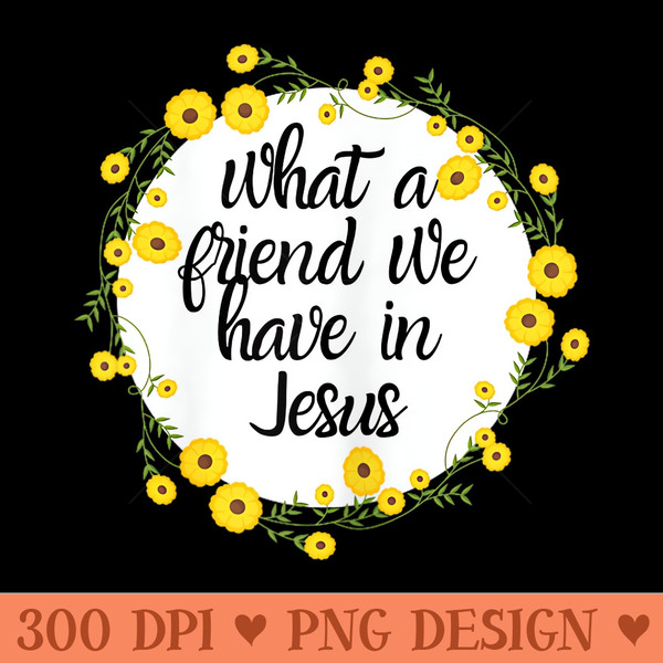 What a Friend We Have In Jesus Christian Hymn - Exclusive PNG designs - Bring Your Designs to Life