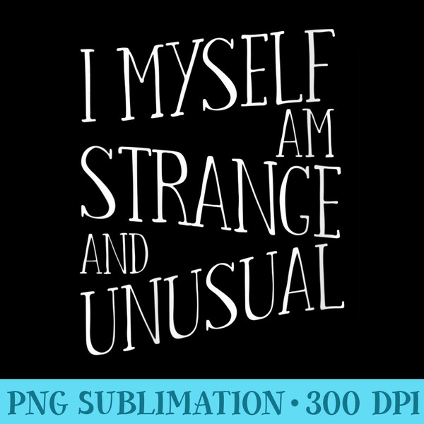 s I Myself Am Strange And Unusual Graphic Print - PNG Image Free Download - Defying the Norms