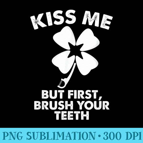 Kiss Me but First Brush your th funny Dentist - Download PNG Graphic - Bold & Eye-catching