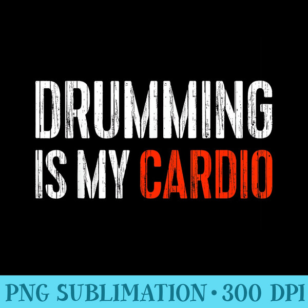 Drumming is My Cardio T Drummer - Transparent PNG File - Revolutionize Your Designs