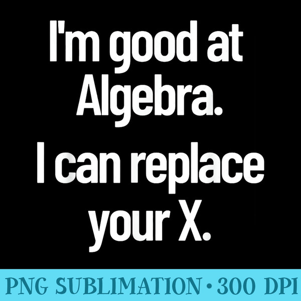 Funny Flirting Nerdy Pick Up Line Algebra Replace Your Ex - PNG Clipart Download - Spice Up Your Sublimation Projects
